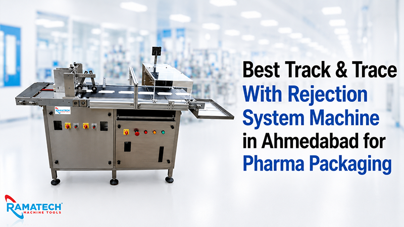 Best Track & Trace With Rejection System Machine in Ahmedabad for Pharma Packaging