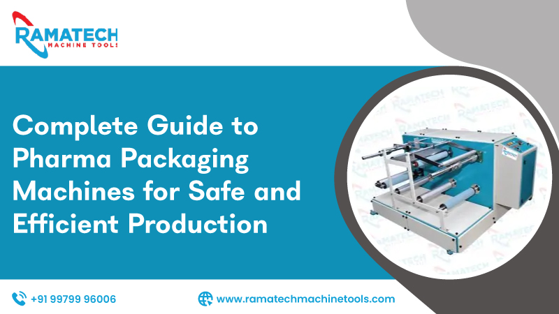 Complete Guide To Pharma Packaging Machines For Safe And Efficient Production