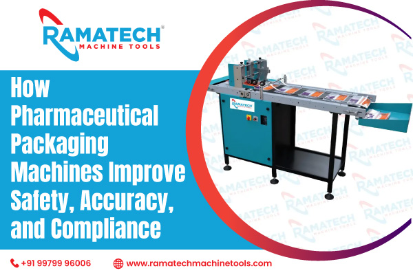 How Pharmaceutical Packaging Machines Improve Safety Accuracy And Compliance