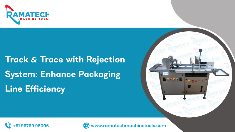 Track Trace With Rejection System Enhance Packaging Line Efficiency