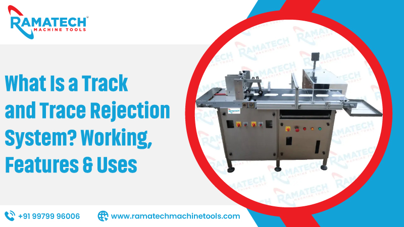 What Is A Track And Trace Rejection System Working Features Uses