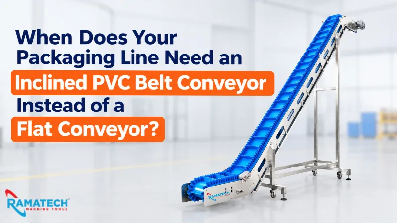When Does Your Packaging Line Need an Inclined PVC Belt Conveyor Instead of a Flat Conveyor?