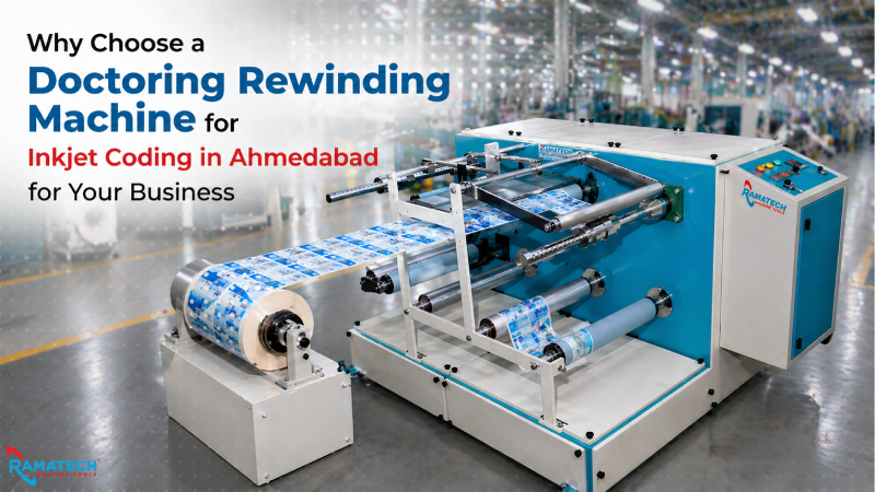Why Choose A Doctoring Rewinding Machine For Inkjet Coding In Ahmedabad For Your Business